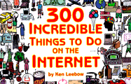 300 Incredible Things to Do on the Internet