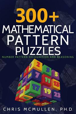 300+ Mathematical Pattern Puzzles: Number Pattern Recognition & Reasoning - McMullen, Chris