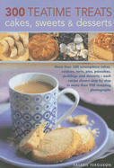 300 Teatime Treats, Cakes, Sweets & Desserts