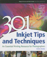 301 Inkjet Tips and Techniques: An Essential Printing Resource for Photographers
