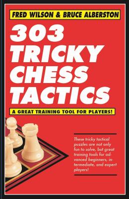 303 Tricky Chess Tactics: Volume 1 - Wilson, Fred, and Alberston, Bruce