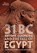 31 BC: Antony, Cleopatra and the Fall of Egypt