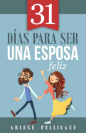 31 Dias Para Ser Una Esposa Feliz