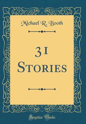 31 Stories (Classic Reprint) - Booth, Michael R