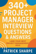 340+ Project Manager Interview Questions & Answers: Land Your Next Project Management Role