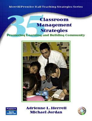 35 Classroom Management Strategies: Promoting Learning and Building Community - Herrell, Adrienne, and Jordan, Michael