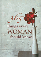 365 Things Every Woman Should Know