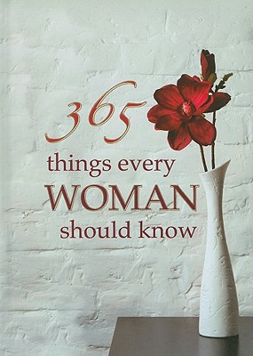 365 Things Every Woman Should Know - Le Roux, Wilma (Compiled by), and Douglas, Lynette (Compiled by)
