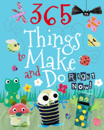 365 Things to Make and Do Right Now!