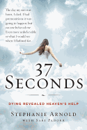 37 Seconds: Dying Revealed Heaven's Help--A Mother's Journey