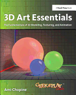 3D Art Essentials: The Fundamentals of 3D Modeling, Texturing, and Animation