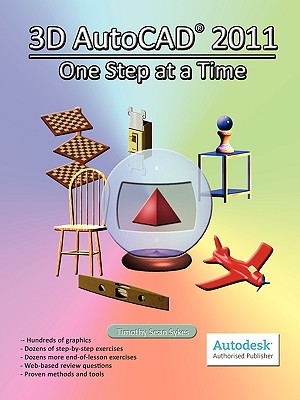3D AutoCAD 2011: One Step at a Time - Sykes, Timothy Sean