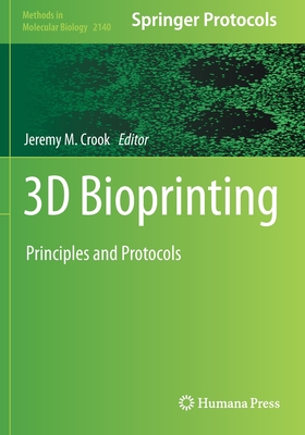 3D Bioprinting: Principles and Protocols - Crook, Jeremy M (Editor)