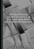 3D Digital Printing and Characterization of Poly Lactic Acid-Based Self-Reinforced Composites