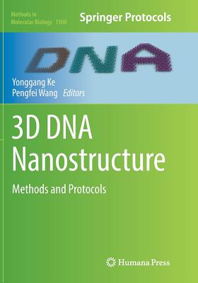 3D DNA Nanostructure: Methods and Protocols - Ke, Yonggang (Editor), and Wang, Pengfei (Editor)