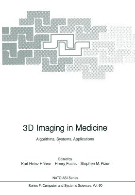 3D Imaging in Medicine: Algorithms, Systems, Applications - H�hne, Karl H (Editor), and Fuchs, Henry (Editor), and Pizer, Stephen M (Editor)