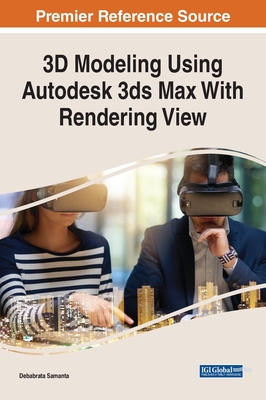 3D Modeling Using Autodesk 3ds Max With Rendering View - Samanta, Debabrata (Editor)