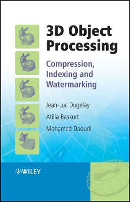 3D Object Processing: Compression, Indexing and Watermarking - Dugelay, Jean-Luc (Editor), and Baskurt, Atilla (Editor), and Daoudi, Mohamed (Editor)