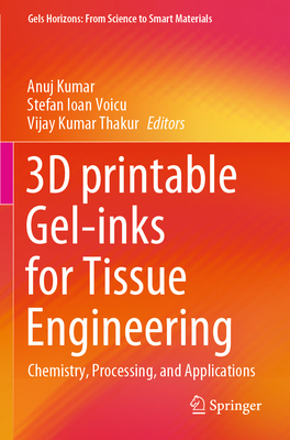 3D printable Gel-inks for Tissue Engineering: Chemistry, Processing, and Applications - Kumar, Anuj (Editor), and Voicu, Stefan Ioan (Editor), and Thakur, Vijay Kumar (Editor)