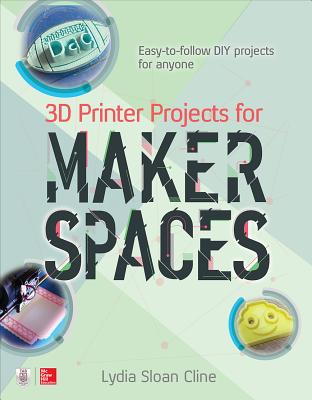 3D Printer Projects for Makerspaces - Cline, Lydia