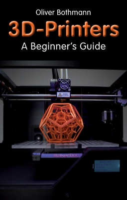 3D Printers: A Beginner's Guide - Bothmann, Oliver