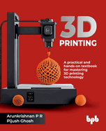 3D Printing: A practical and hands-on textbook for mastering 3D printing technology (English Edition)