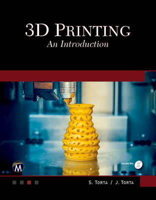 3D Printing: An Introduction - Torta, Stephanie, and Torta, Jonathan