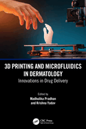 3D Printing and Microfluidics in Dermatology: Innovations in Drug Delivery
