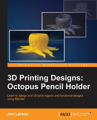 3D Printing Designs: Octopus Pencil Holder - Larson, Joe