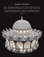 3D Printing for Artists, Designers and Makers