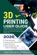 3D Printing User Guide: A Beginner's Step-by-Step System to Design, Customize, and Print Real-World Models Using Tinkercad and Bambu Lab