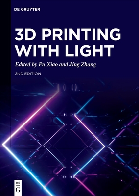 3D Printing with Light - Xiao, Pu (Editor), and Zhang, Jing (Editor)