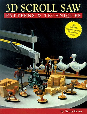 3D Scroll Saw Patterns & Techniques - Berns, Henry, and Berro, Henry