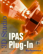 3D Studio IPAS Plug-In Reference: With CDROM - Forcade, Tim, and New Riders Development Group