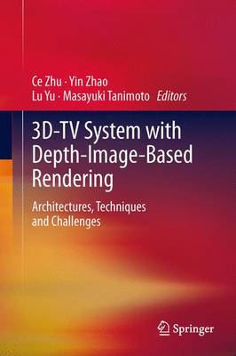 3d-TV System with Depth-Image-Based Rendering: Architectures, Techniques and Challenges - Zhu, Ce (Editor), and Zhao, Yin (Editor), and Yu, Lu, Prof. (Editor)