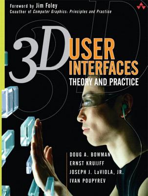 3D User Interfaces: Theory and Practice (paperback) - Bowman, Doug, and Kruijff, Ernst, and LaViola, Joseph J., Jr.