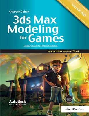 3ds Max Modeling for Games: Volume II: Insider's Guide to Stylized Modeling - Gahan, Andrew