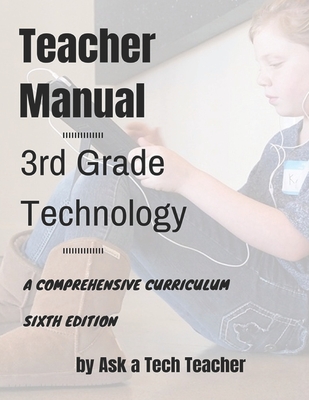 3rd Grade Technology: A Comprehensive Curriculum - Murray, Jacqui, and Delamagente, Kali, and Tech Teacher, Ask a