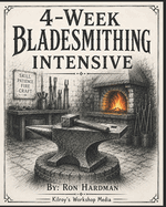 4-Week Bladesmithing Intensive: Dive into bladesmithing in this quick, but thorough reference guide!