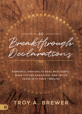 40 Breakthrough Declarations - Brewer, Troy A.