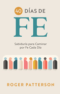 40 D?as de Fe: Sabidur?a para Caminar por Fe Cada D?a
