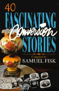 40 Fascinating Conversion Stories - Fisk, Samuel