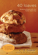 40 Loaves: Breaking Bread with Our Father Each Day