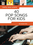 40 Pop Songs for Kids: Really Easy Piano Songbook - Beginner Piano Book for Kids - Kids Piano Book with Notes, Pro Tips, and Lyrics
