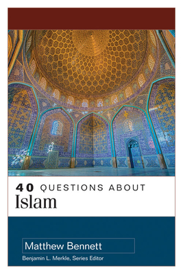 40 Questions about Islam - Bennett, Matthew Aaron