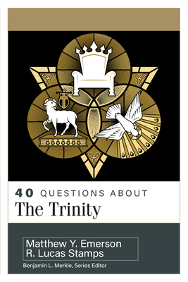 40 Questions about the Trinity - Stamps, R Lucas, and Emerson, Matthew Y