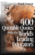 400 Quotable Quotes From the Worlds Leading Educators