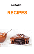 44 Cake Recipes: Cake recipes