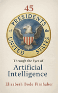 45 Presidents Through the Eyes of AI