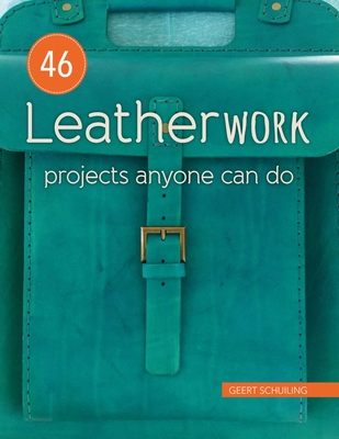 46 Leatherwork Projects Anyone Can Do - Schuiling, Geert